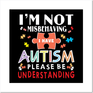 I_m Not Misbehaving I Have Autism Please Be Understand Shirt Posters and Art